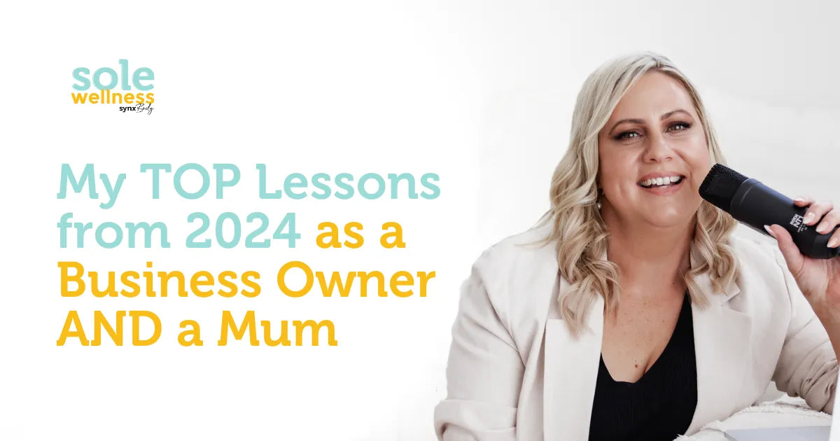 Sole Wellness Podcast E34: My TOP Lessons from 2024 as a Business Owner AND a Mum