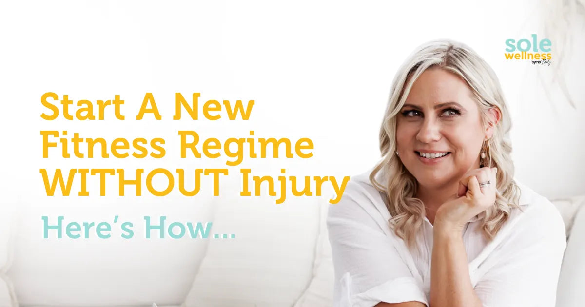 Sole Wellness Podcast E39: Want To Start A New Fitness Regime WITHOUT Injury? Here’s How