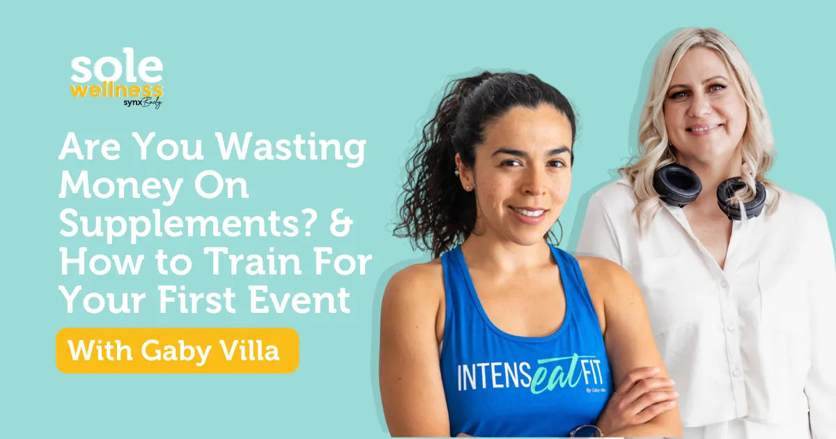 Sole Wellness Podcast E4: Are You Wasting Money On Supplements? & How to Train For Your First Event with Gaby Villa