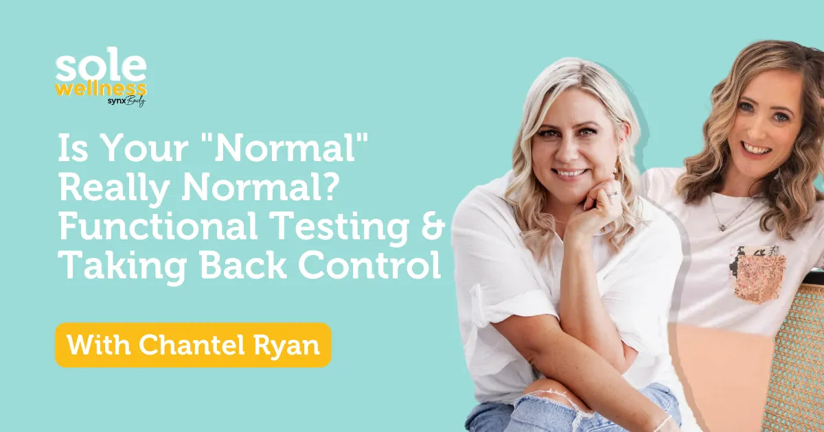 Sole Wellness Podcast E6: Is Your "Normal" Really Normal? Functional Testing & Taking Back Control with Chantel