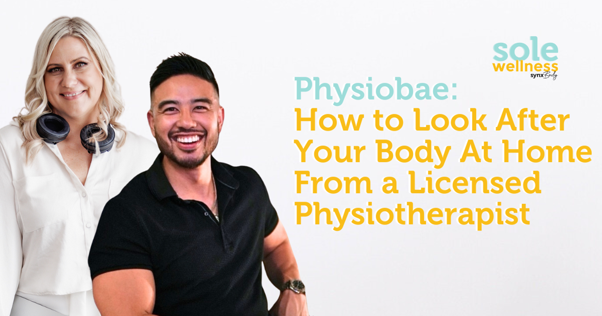 Sole Wellness Podcast E15:  Physiobae: How to Look After Your Body At Home From a Licensed Physiotherapist
