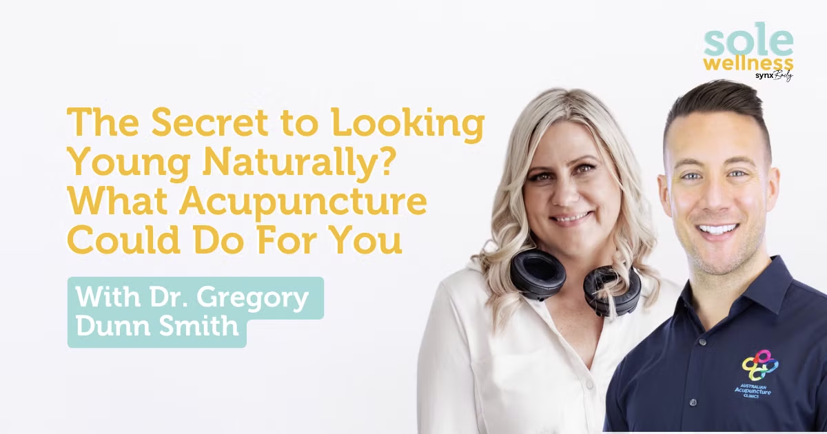 Sole Wellness Podcast E20: The Secret to Looking Young Naturally? What Acupuncture Could Do For You with Dr. Gregory Dunn Smith