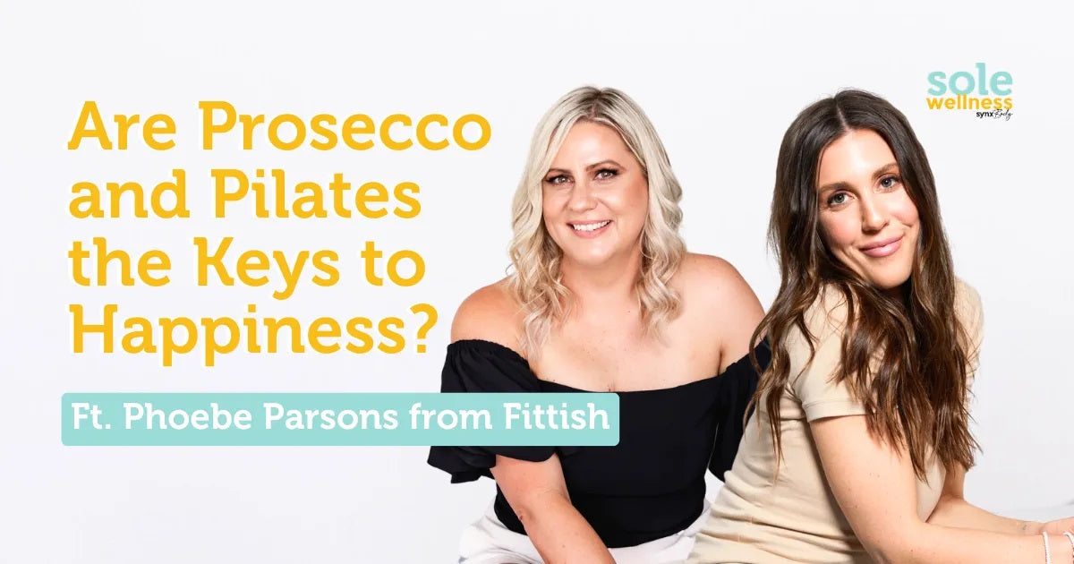 Sole Wellness Podcast E22: Are Prosecco and Pilates the Keys to Happiness? Ft. Phoebe Parsons from Fittish