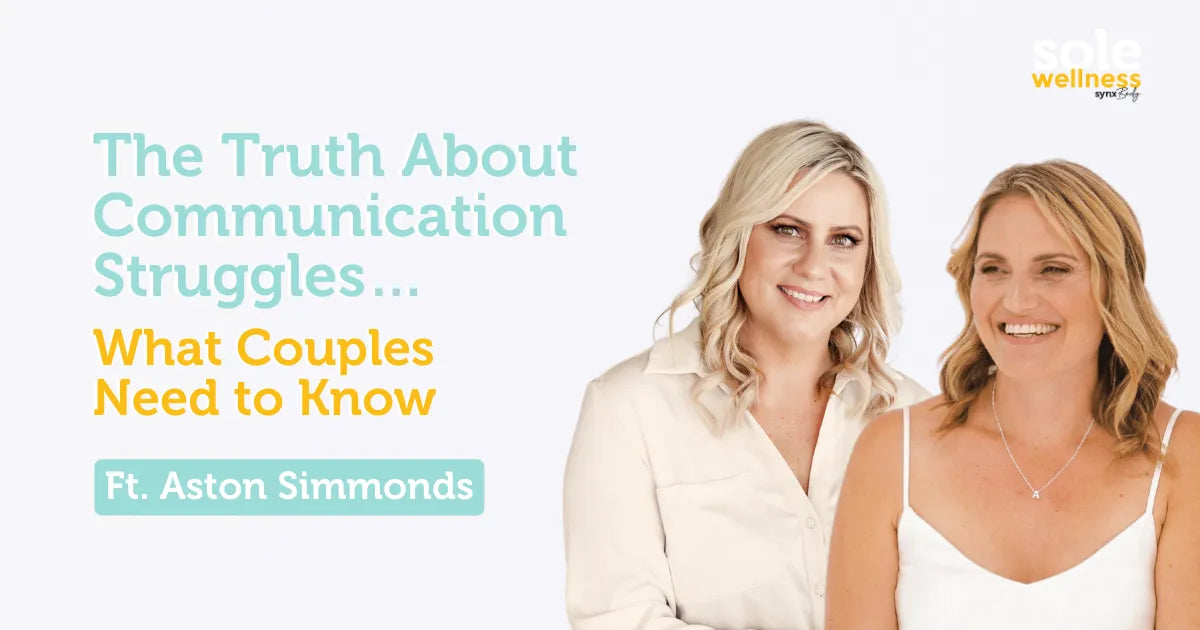 Sole Wellness Podcast E26: The Truth About Communication Struggles… What Couples Need to Know