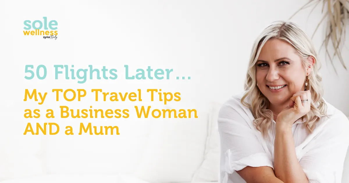 Sole Wellness Podcast E28: 50 Flights Later… My TOP Travel Tips as a Business Woman AND a Mum