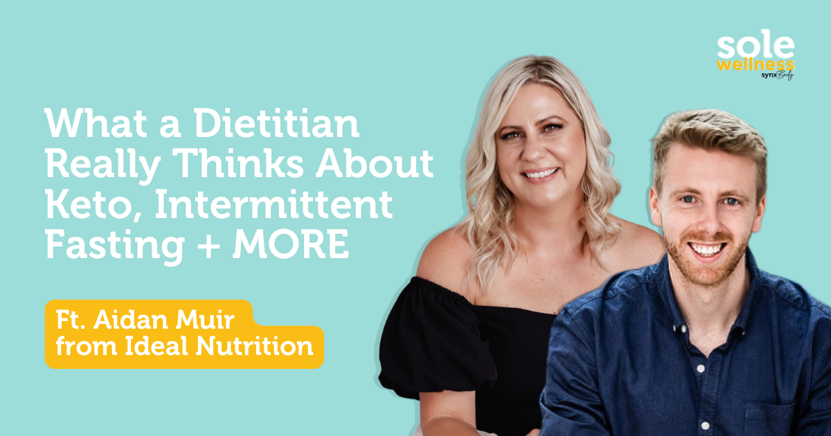 Sole Wellness Podcast E32: What a Dietitian Really Thinks About Keto, Intermittent Fasting + MORE ft Aidan Muir