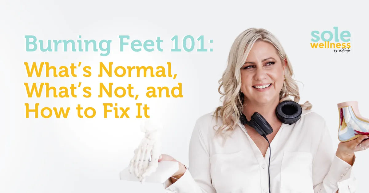 Sole Wellness Podcast E42: Burning Feet 101: What’s Normal, What’s Not, and How to Fix It